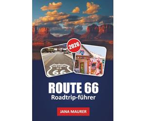 ROUTE 66 ROADTRIP- FÜHRER 2026: Von Chicago bis zum Pazifik ein genauerer Blick auf die Orte, Menschen und Straßen, die eine Nation prägten