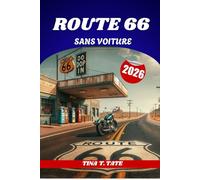 ROUTE 66 SANS VOITURE: Le guide de voyage ultime pour explorer l'autoroute emblématique des États-Unis en train, en bus et à pied.