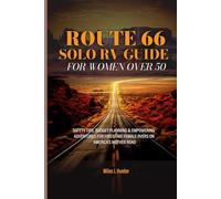 ROUTE 66 SOLO RV GUIDE FOR WOMEN OVER 50: SAFETY TIPS, BUDGET PLANNING & EMPOWERING ADVENTURES FOR FIRST-TIME FEMALE RVERS ON AMERICA'S MOTHER ROAD