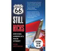 Route 66 Still Kicks - Centennial Edition : Driving America's Main Street