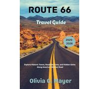 Route 66 Travel Guide 2025-2026: Explore Historic Towns, Roadside Icons, and Hidden Gems Along America’s Mother Road (Journeys Across Global Horizons: ... culture, & adventure in each destination)