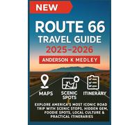 Route 66 Travel Guide 2025-2026 (Full color): Explore America's Most Iconic Road Trip with Scenic Stops, Hidden Gems, Foodie Spots, Local Culture & Practical Itineraries.