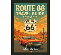 ROUTE 66 TRAVEL GUIDE 2025-2026: The Ultimate Road Trip Across America’s Mother Road with Expert Tips, Itineraries & Unforgettable Attractions