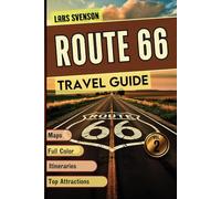 Route 66 Travel Guide 2025: Your Reliable Resource for Exploring Iconic Landmarks, Historic Sites, Local Cuisine, And Charming Stops Across the ... Colored Images (The Wayfarer's Travel Guides)