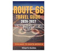 Route 66 Travel Guide 2026-2027: A Complete Route 66 Road Trip Planner Featuring Mile-by-Mile Directions, Historic Landmarks, Local Dining, Hidden ... Scenic Detours from Chicago to Santa Monica