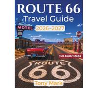 Route 66 Travel Guide 2026-2027: Explore America's Legendary Highway with Hidden Gems, Historic Stops, Scenic Drives, and Local Secrets