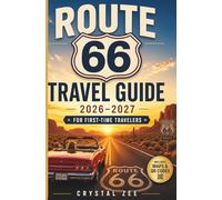 ROUTE 66 TRAVEL GUIDE 2026-2027 FOR FOR FIRST TIME-TRAVELERS: A Complete Road Trip Planner with Maps, Hidden Gems, Itineraries, Budget Tips & Must-See Stops from Chicago to Santa Monica