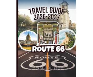 Route 66 Travel Guide 2026-2027: Full Maps, GPS Waypoints And Complete Itineraries From Chicago To Santa Monica - All Major Cities, Scenic Detours, Budget Planning And Traveler’s Choice Highlights