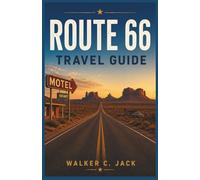 ROUTE 66 TRAVEL GUIDE 2026: Everything a First-Time Driver Needs to Know in 2026 About Stops, Distances, Lodging, and Local Culture Across All Eight States of the Mother Road