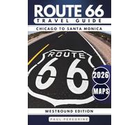 Route 66 Travel Guide 2026: Explore Iconic Landmarks, Desert Scenery, Retro Motels & the Best Stops from Chicago to Santa Monica (WESTBOUND, GRAY EDITION)
