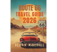 ROUTE 66 TRAVEL GUIDE 2026: Exploring the Open Highway from Illinois to the Pacific Coast, USA