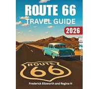 Route 66 Travel Guide 2026: Revolutionary Road Trip Adventure, Maps, Must-See Landmarks, Hidden Gems, and Epic Detours from Chicago, Illinois, to Santa Monica, California- Your Ultimate Guide to ...
