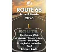 Route 66 Travel Guide 2026: The Ultimate 100th Anniversary Itinerary, Local Secrets, and Budget Strategies for the Mother Road