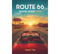 ROUTE 66 TRAVEL GUIDE 2026: Ultimate Route 66 Road Trip with Scenic Drives, Historic Landmarks, and Iconic Destinations Across America