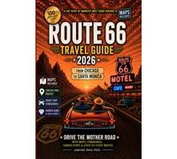 Route 66 Travel Guide: Drive The Mother Road with Maps, QR Itineraries, Hidden Stops & State-by-State Routes (Chicago to Santa Monica)