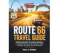 Route 66 travel guide: From Chicago to Santa Monica. A Complete Road Trip Guide with Maps, Videos, Itineraries, Attractions, and Insider Stories.