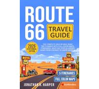 Route 66 Travel Guide: The Complete Mile-by-Mile Road Trip Planner with Full-Color Maps, Itineraries, Must-See Stops & Hidden Gems, Hotels and Restaurants from Chicago to Santa Monica
