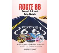 Route 66 Travel & Road Trip Guide: Explore the Mother Road: Nostalgia, Freedom, and Adventure from Chicago to Santa Monica