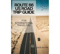 ROUTE 66 US ROAD TRIP GUIDE FOR INTERNATIONAL TRAVELERS: How to Navigate America’s Mother Road with Confidence - Rental Cars, Customs, Safety & Must-See Stops (2026 EASY GUIDES)