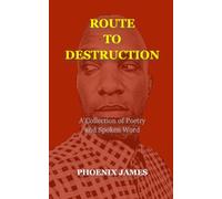 ROUTE TO DESTRUCTION: A Collection of Poetry and Spoken Word (A Poetry & Spoken Word Series)