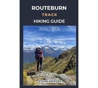 ROUTEBURN TRACK HIKING GUIDE 2025 - 2026: Complete Trekker’s Handbook to New Zealand’s Legendary Alpine Trail with Updated Routes, Tips, and Itineraries (The Explorer’s Footpath Series)