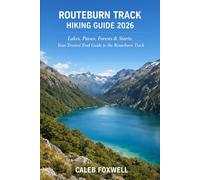 ROUTEBURN TRACK HIKING GUIDE 2026: “Lakes, Passes, Forests & Stars - Your Trusted Trail Guide to the Routeburn Track” (Paths of Wonder: A Journey Across the World’s Most Breathtaking Trails)