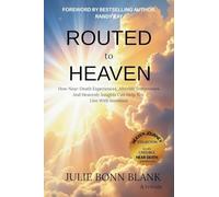 Routed to Heaven: How Near-Death Experiences, Afterlife Testimonies And Heavenly Insights Can Help You Live With Intention (1)