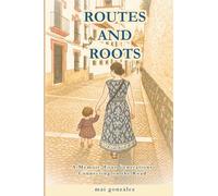 Routes and Roots: A Memoir: Four Generations Connecting On The Road