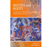 Routes and Roots: Navigating Caribbean and Pacific Island Literature by Elizabeth M. DeLoughrey (2010-03-30)