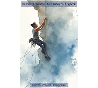 Routes & Sends A Climber’s Logbook: Notebook with Easy To Read Print about Lead Climbs, Trad Routes, and Boulders | 6x9 inches, 111 Pages | 100 Log ... Climbers, Boulderers, and Mountain Climbers