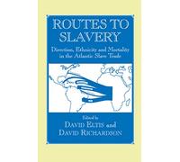 Routes to Slavery: Direction, Ethnicity and Mortality in the Transatlantic Slave Trade (Routledge Studies in Slave and Post-Slave Societies and Cultures)