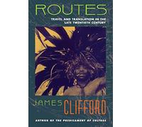 Routes: Travel And Translation in the Late Twentieth Century