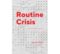 Routine Crisis: An Ethnography of Disillusion (Chicago Studies in Practices of Meaning)