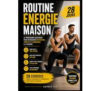 Routine Énergie Maison - 28 Jours: Le Programme Quotidien Pour Retrouver Motivation, Tonicité Et Endurance À La Maison
