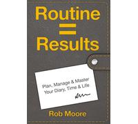 Routine = Results: How To Realise More Success, More Often. The Easy Way to Stop Procrastinating & Be Happier Every Day