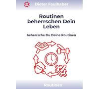 Routinen beherrschen Dein Leben: beherrsche Du Deine Routinen