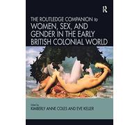Routledge Companion to Women, Sex, and Gender in the Early British Colonial World