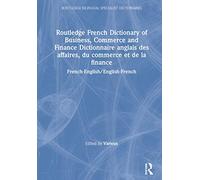 Routledge French Dictionary of Business, Commerce and Finance Dictionnaire anglais des affaires, du commerce et de la finance: ... (Routledge Bilingual Specialist Dictionaries)