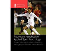 Routledge Handbook of Applied Sport Psychology: A Comprehensive Guide for Students and Practitioners (Routledge International Handbooks)