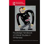 Routledge Handbook of Critical Studies in Whiteness (Routledge International Handbooks)
