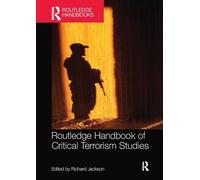 Routledge Handbook of Critical Terrorism Studies by Edited by Richard Jackson