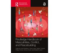 Routledge Handbook of Masculinities, Conflict, and Peacebuilding