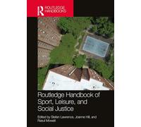 Routledge Handbook of Sport, Leisure, and Social Justice (Routledge Critical Perspectives on Equality and Social Justice in Sport and Leisure)