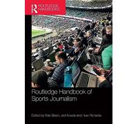 Routledge Handbook of Sports Journalism (Routledge International Handbooks)