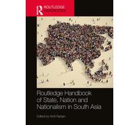 Routledge Handbook of State, Nation and Nationalism in South Asia