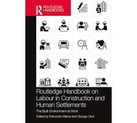 Routledge Handbook on Labour in Construction and Human Settlements: The Built Environment at Work