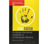 Routledge International Handbook of Contemporary Racisms: Stop Racism (Routledge International Handbooks)
