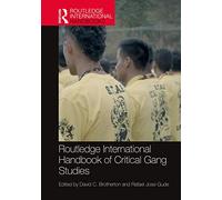 Routledge International Handbook of Critical Gang Studies (Routledge International Handbooks)