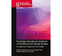 Routledge International Handbook of Feminisms and Gender Studies: Convergences, Divergences, and Pluralities