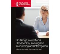 Routledge International Handbook of Investigative Interviewing and Interrogation